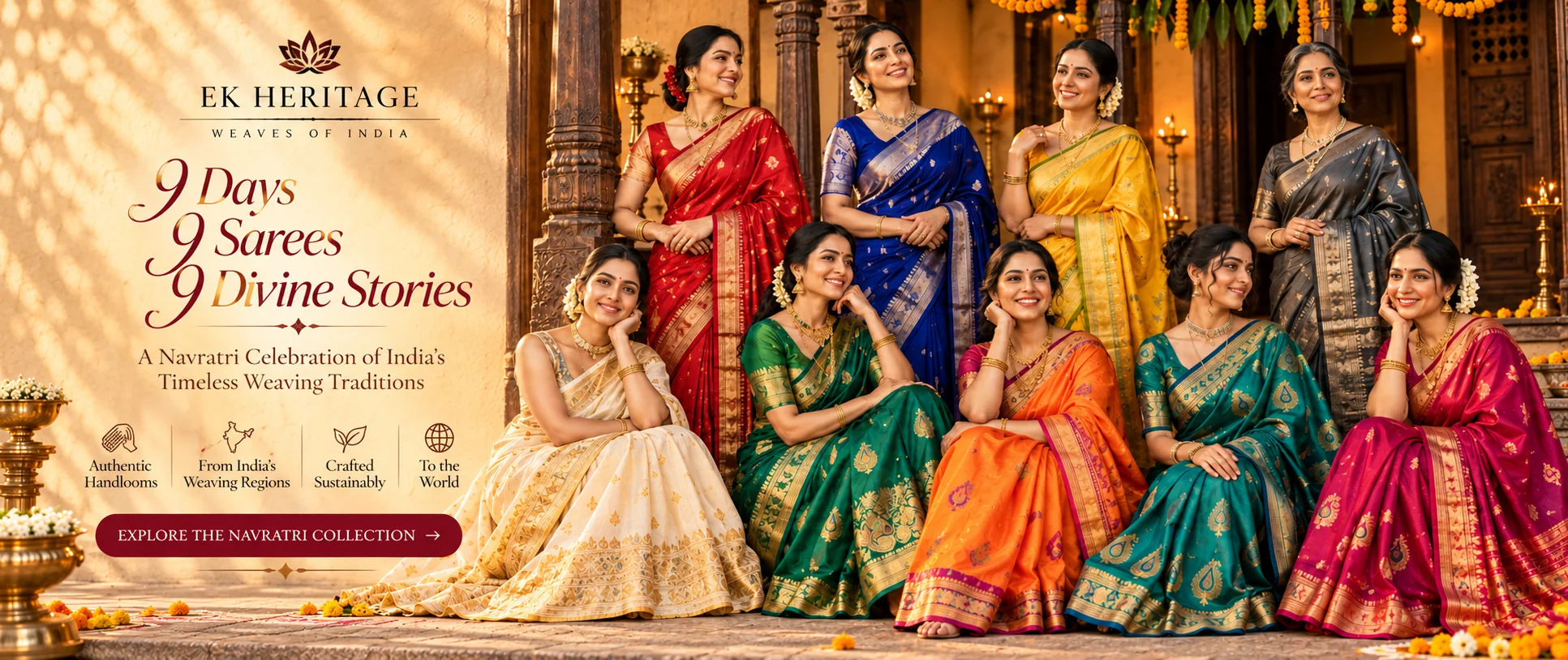 EK Heritage. 9 Days, 9 Sarees, 9 Divine Stories. A Navratri celebration of India's timeless weaving traditions. Explore the Navratri Collection.